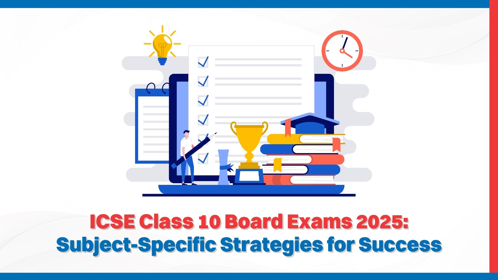 ICSE Class 10 Board Exams 2025 Subject-Specific Strategies for Success.jpg